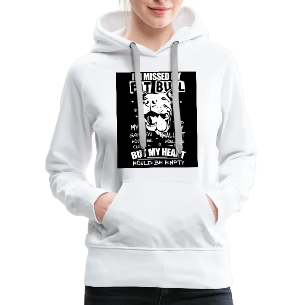 If I Missed My Pitbull Women’s Premium Hoodie
